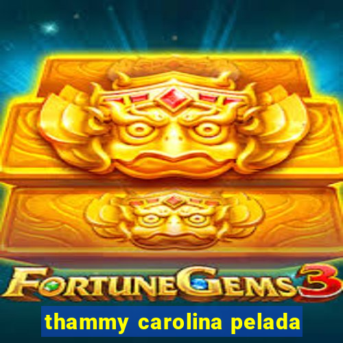 thammy carolina pelada